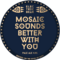 Mosaic Sounds Better With You