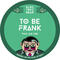 To Be Frank