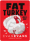 Fat Turkey
