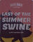 Last of the Summer Swine