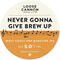 Never Gonna Give Brew Up