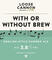 With or Without Brew